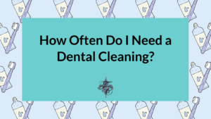 How Often Do I Need a Dental Cleaning - dr chauvin lafayette la