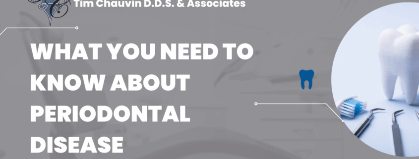 What you need to know about Periodontal Disease - dr chauvin lafayette la