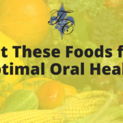 Eat These Foods for Optimal Oral Health - chauvin dental lafayette la