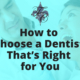 How to Choose a Dentist That’s Right for You - chauvin dental lafayette la