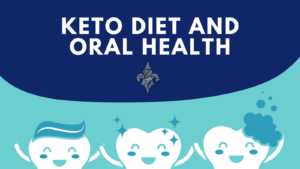Keto Diet and Oral Health - dr chauvin lafayette la