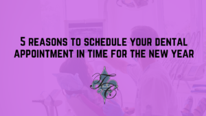 5 reasons to schedule your dental appointment in time for the new year
