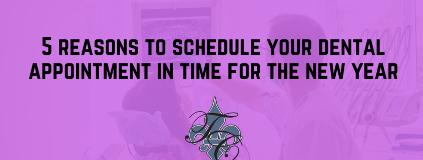 5 reasons to schedule your dental appointment in time for the new year