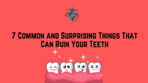 7 Common and Surprising Things That Can Ruin Your Teeth