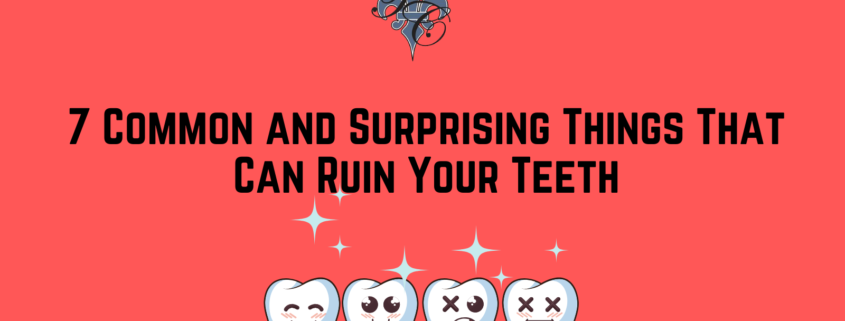 7 Common and Surprising Things That Can Ruin Your Teeth