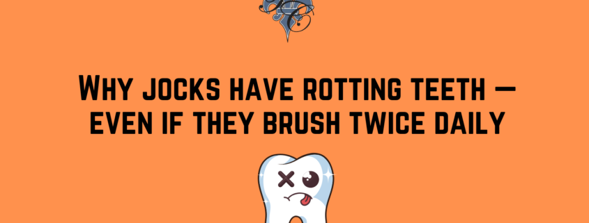 Why jocks have rotting teeth — even if they brush twice daily - chauvin dental lafayette la