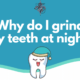 Why do I grind my teeth at night? - dr chauvin lafayette la