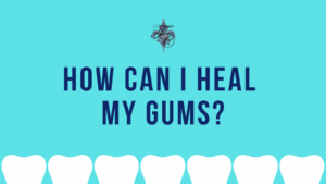 how can i heal my gums - dr chauvin lafayette la